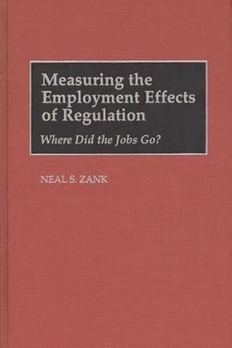 Measuring the Employment Effects of Regulation: Where Did the Jobs Go?