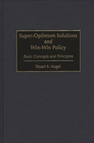 Super-Optimum Solutions and Win-Win Policy: Basic Concepts and Principles