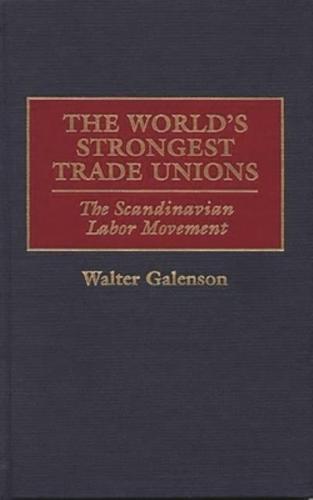 World's Strongest Trade Unions: The Scandinavian Labor Movement