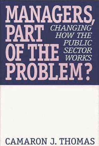 Managers, Part of the Problem?: Changing How the Public Sector Works