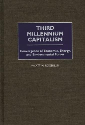 Third Millennium Capitalism: Convergence of Economic, Energy, and Environmental Forces