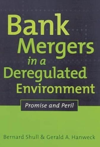Bank Mergers in a Deregulated Environment: Promise and Peril