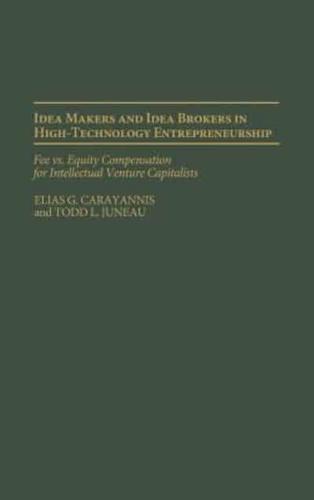 Idea Makers and Idea Brokers in High-Technology Entrepreneurship: Fee Vs. Equity Compensation for Intellectual Venture Capitalists