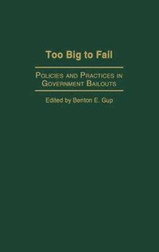 Too Big to Fail: Policies and Practices in Government Bailouts