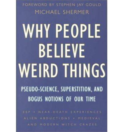Why People Believe Weird Things