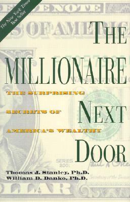 The Millionaire Next Door: The Surprising Secrets of America&#39;s Wealthy