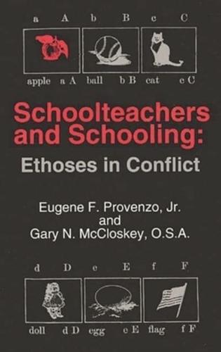 Schoolteachers and Schooling: Ethoses in Conflict