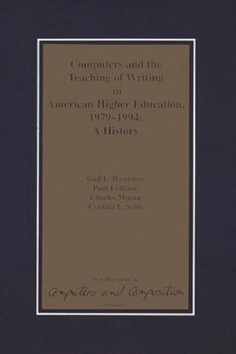 Computers and the Teaching of Writing in American Higher Education, 1979-1994: A History