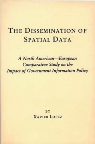 The Dissemination of Spatial Data: A North American-European Comparative Study on the Impact of Government Information Policy