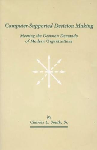 Computer-Supported Decision Making: Meeting the Decision Demands of Modern Organizations