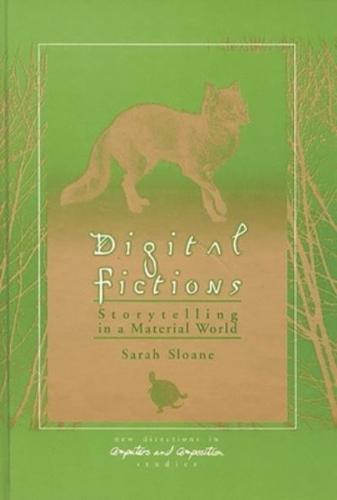 Digital Fictions: Storytelling in a Material World