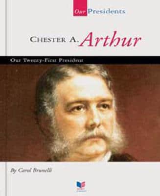 Chester A. Arthur, Our Twenty-First President