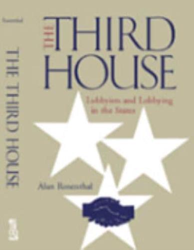 The Third House: Lobbyists and Lobbying in the States, 2nd Edition