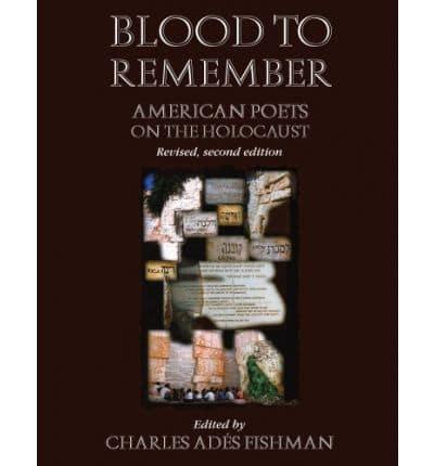 Blood to Remember: American Poets on the Holocaust (Revised 2nd Edition)