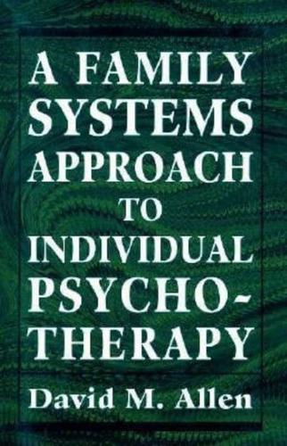 A Family Systems Approach to Individual Psychotherapy