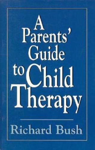 A Parents' Guide to Child Therapy