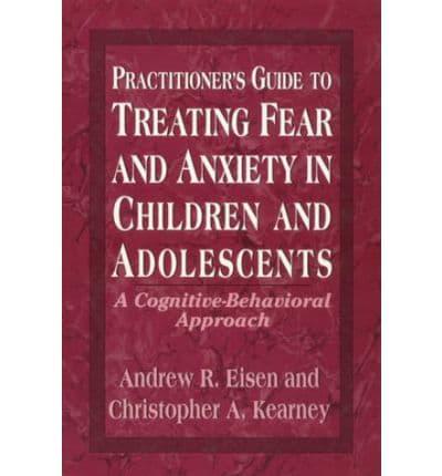 Practitioner's Guide to Treating Fear and Anxiety in Children and Adolescents