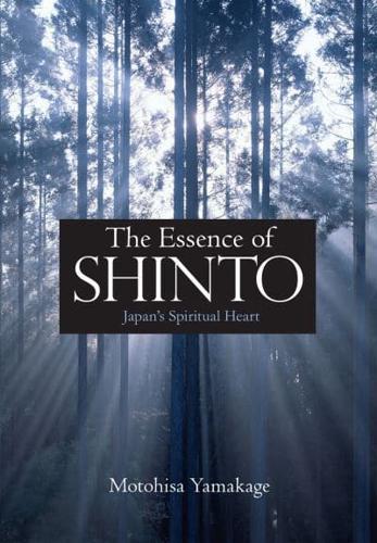 Essence of Shinto, The: Japan's Spiritual Heart