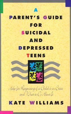 A Parent's Guide for Suicidal and Depressed Teens