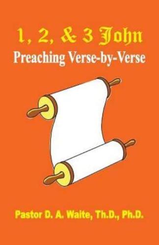 1, 2, & 3 John:  Preaching Verse By Verse