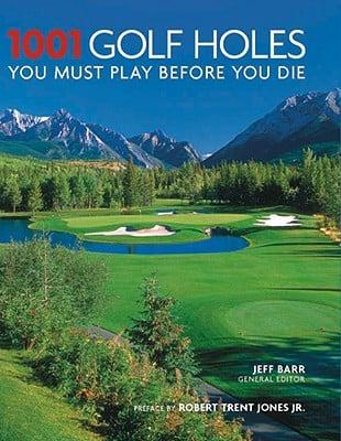 1001 Golf Holes You Must Play Before You Die