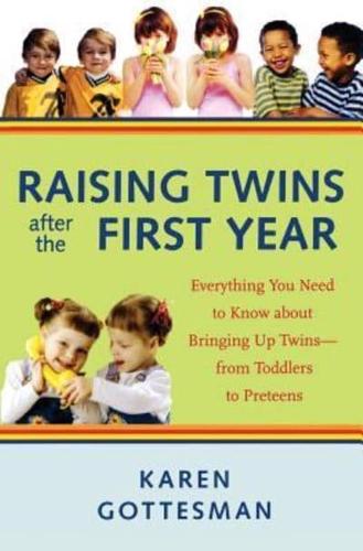 Raising Twins After the First Year: Everything You Need to Know about Bringing Up Twins--From Toddlers to Preteens
