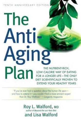 The Anti-Aging Plan: The Nutrient-Rich, Low-Calorie Way of Eating for a Longer Life--The Only Diet Scientifically Proven to Extend