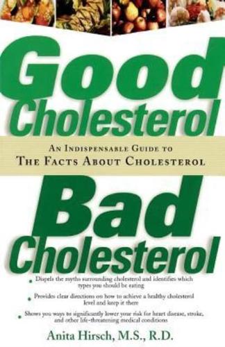 Good Cholesterol, Bad Cholesterol: An Indispensable Guide to the Facts about Cholesterol