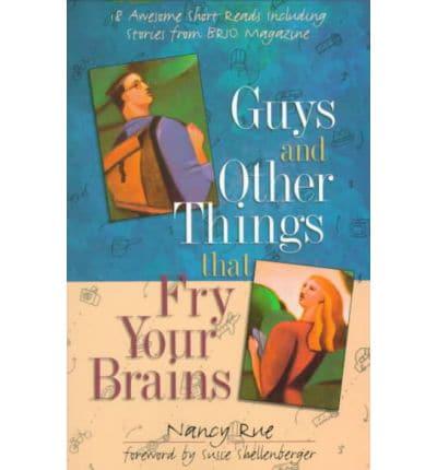 Guys and Other Things That Fry Your Brains