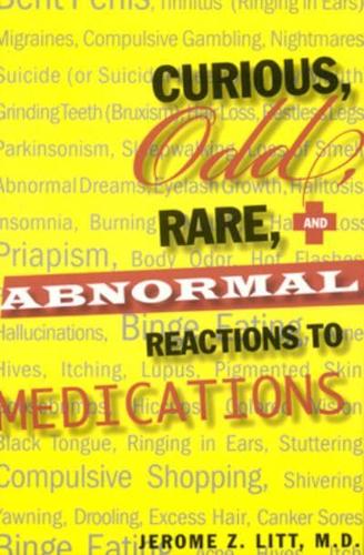 Curious, Odd, Rare, & Abnormal Reactions to Medications