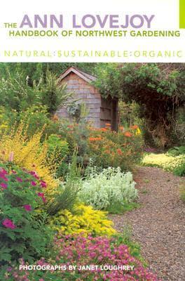 The Ann Lovejoy Handbook of Northwest Gardening