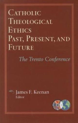 Catholic Theological Ethics, Past, Present, and Future