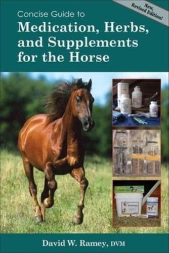 A Concise Guide to Medication, Herbs, and Supplements for the Horse