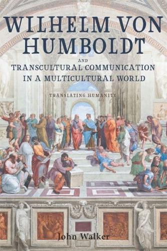 Wilhelm Von Humboldt and Transcultural Communication in a Multicultural World