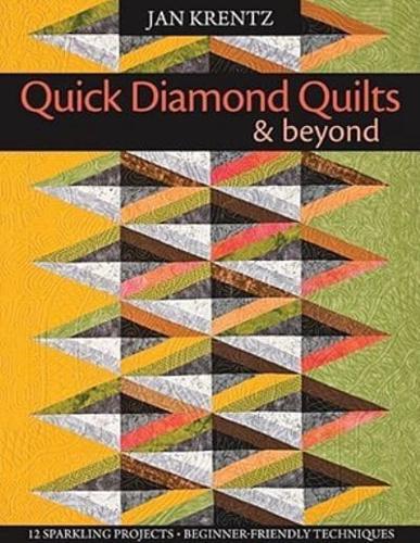 Quick Diamond Quilts & Beyond: 12 Sparkling Projects, Beginner-Friendly Techniques [With Pattern(s)]