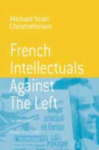 French Intellectuals Against the Left: The Antitotalitarian Moment of the 1970s