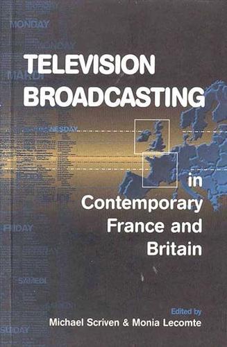 Television Broadcasting in Contemporary France and Britain