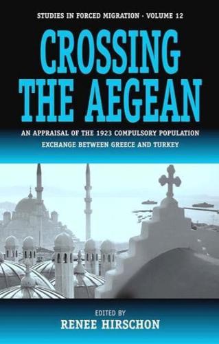 Crossing the Aegean: An Appraisal of the 1923 Compulsory Population Exchange Between Greece and Turkey