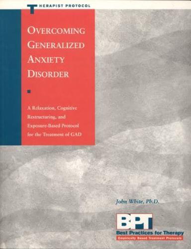 Overcoming Generalized Anxiety Disorder Therapist Protocol