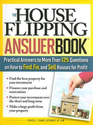 The House Flipping Answer Book: Practical Answers to More Than 125 Questions on How to Find, Fix, and Sell Houses for Profit
