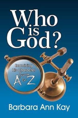 Who Is God? Examining His Character from A to Z