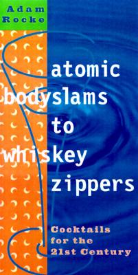 Atomic Bodyslams to Whiskey Zippers