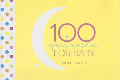 100 Good Wishes for Baby / [Compiled By] Mina Parker