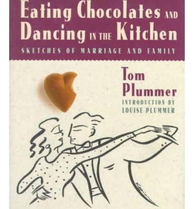 Eating Chocolates and Dancing in the Kitchen