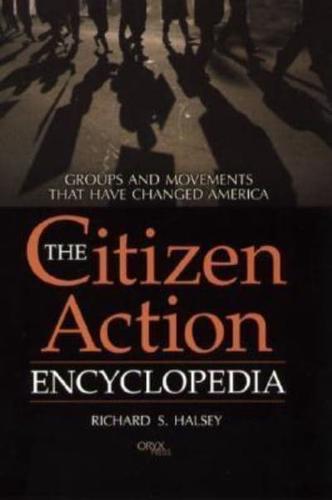 The Citizen Action Encyclopedia: Groups and Movements That Have Changed America