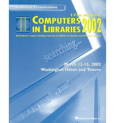 17th Annual Computers in Libraries, 2002