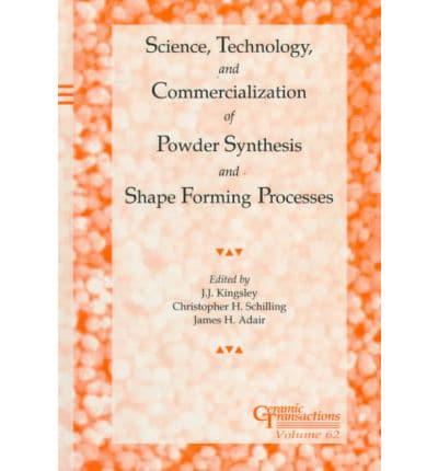 Science, Technology, and Commercialization of Powder Synthesis and Shape Forming Processes