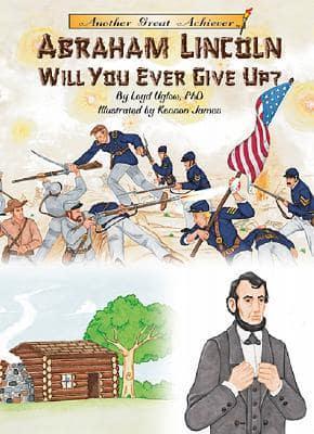Abraham Lincoln Will You Ever Give Up?