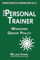 Windows Group Policy: The Personal Trainer for Windows Server 2012 and Windows Server 2012 R2