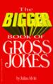 The Bigger Book of Gross Jokes